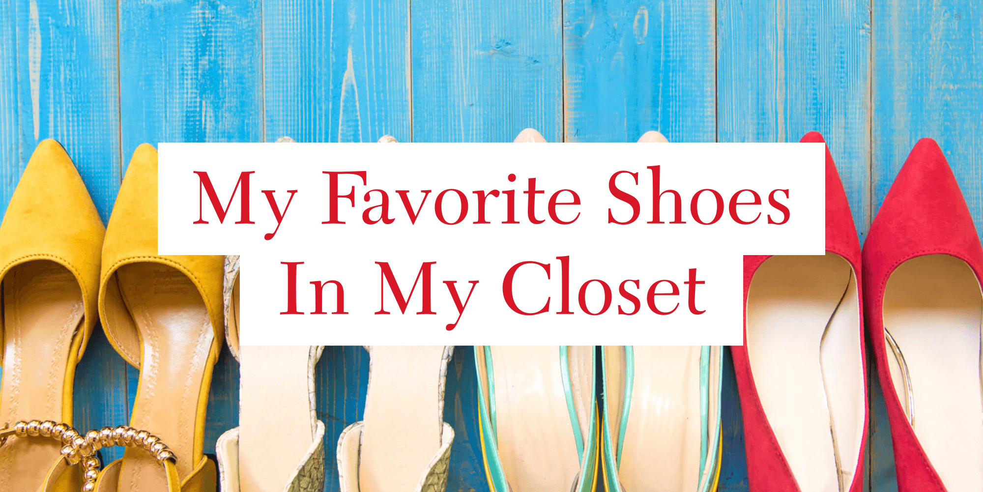 My Favorite Shoes In My Closet - Top 6 Pairs That Are Comfortable ...
