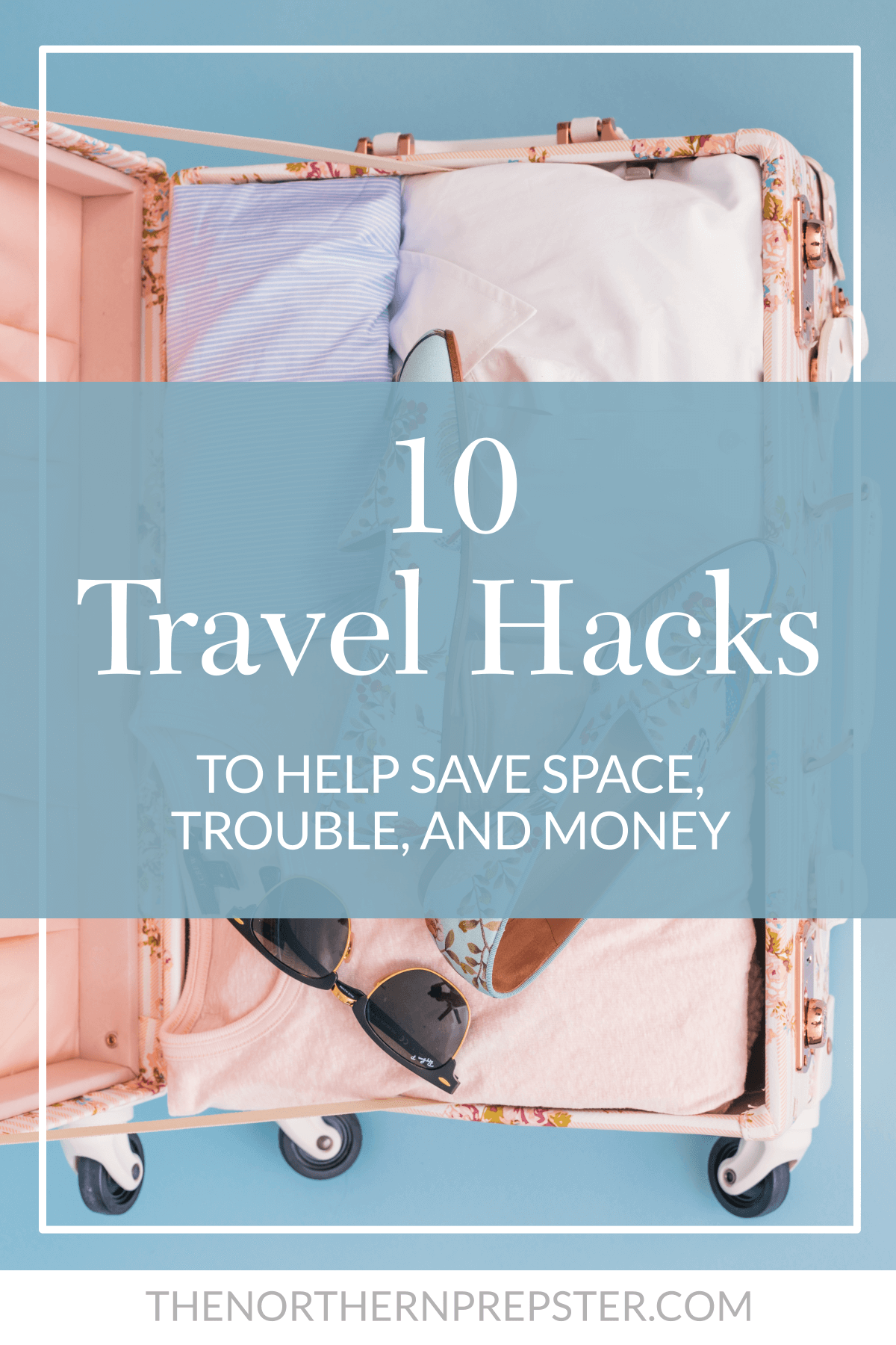 10 Travel Hacks To Help Save Space, Trouble, And Money – The Northern ...